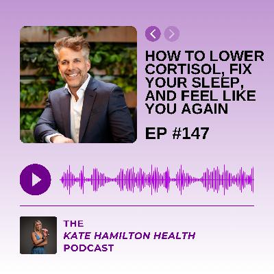 #147: Justin Hai: How to Lower Cortisol, Fix Your Sleep and Feel Like YOU Again