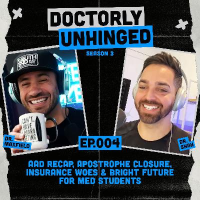 AAD Recap, Apostrophe Closure, Insurance Woes & Bright Future for Med Students