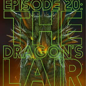 Episode 20: The Dragon's Lair