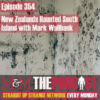 Mysteries and Monsters: Episode 354 New Zealand's Haunted South Island with Mark Wallbank