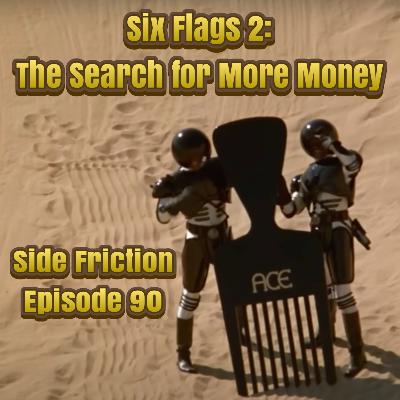 Episode 90 - Six Flags 2: The Search for More Money