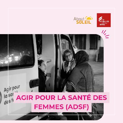#15 ADSF : améliorer la santé des femmes en grande précarité #15 ADSF : améliorer la santé des femmes en grande précarité