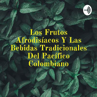 Los frutos afrodisíacos y bebidas tradicionales del pacífico colombiano Los frutos afrodisíacos y bebidas tradicionales del pacífico colombiano