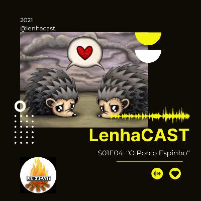 LENHACAST - S01E04 - O Porco Espinho