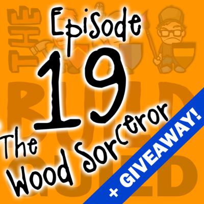 Episode 19 - The Wood Sorcerer