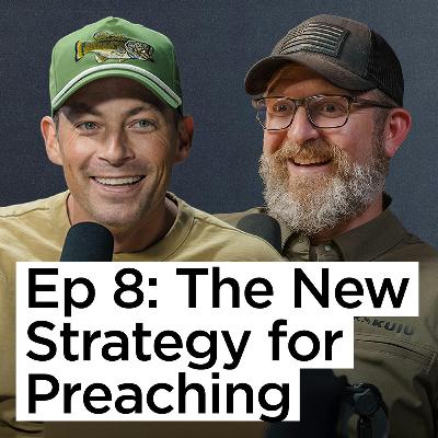 Ep 8 | The New Strategy for Preaching