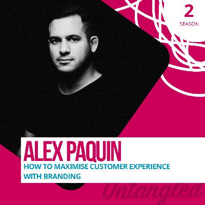 S2E6: Alex Paquin - How to maximise customer experience with branding