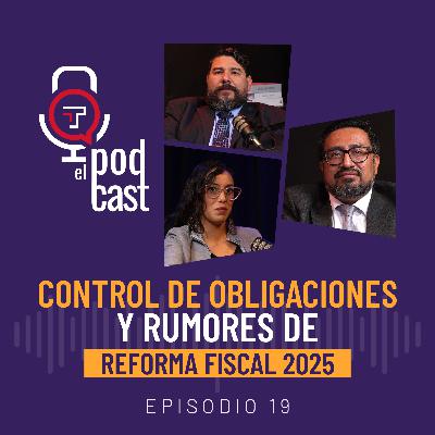 T2 Ep. 19| Control de obligaciones y rumores de Reforma Fiscal 2025
