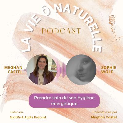 Episode #11 - Prendre soin de son hygiène énergétique, avec Sophie Wolf @ThePlace