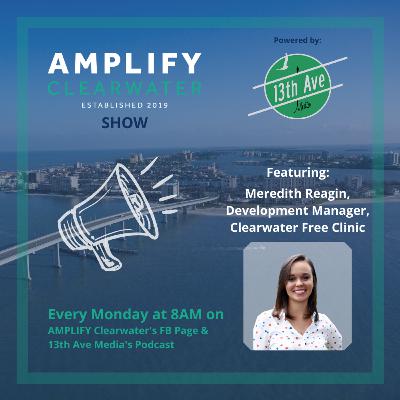 AMPLIFY CLW/13th brings you Meredith Reagin, Development Manager for the Clearwater Free Clinic.
