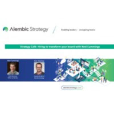Strategy Café with Ned Cummings: Hiring to transform your board Strategy Café with Ned Cummings: Hiring to transform your board