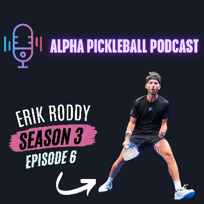 Alpha Pickleball Podcast Season 3 Episode 6 (Eric Roddy Pro Pickleball Player)