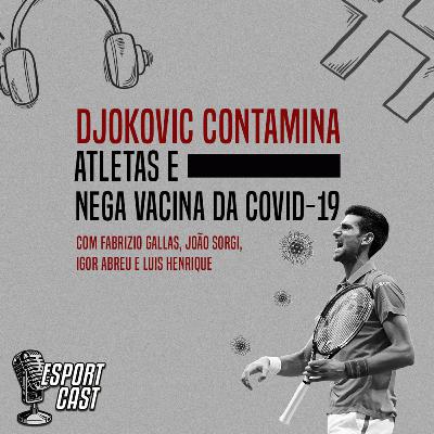 #7 - Djokovic contamina atletas e nega vacina da Covid-19 #7 - Djokovic contamina atletas e nega vacina da Covid-19