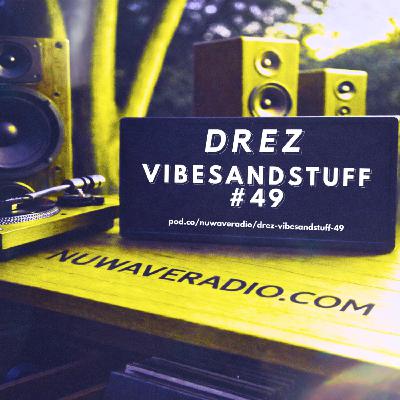 Drez - VibesandStuff #49 Drez - VibesandStuff #49