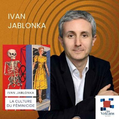 Ivan Jablonka - La culture du féminicide Ivan Jablonka - La culture du féminicide