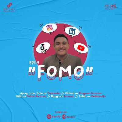 Eps. 9 : Fear Of Missing Out (FOMO)