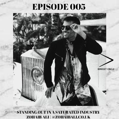 MINDSET CIRCLE 005 - STANDING OUT IN A SATURATED MARKET with Zohaib Ali MINDSET CIRCLE 005 - STANDING OUT IN A SATURATED MARKET with Zohaib Ali