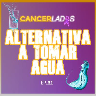 Alternativas al Agua para la Hidratación en Cáncer - Cancerlados Ep.31