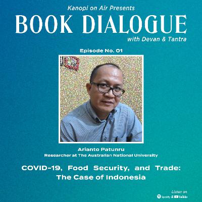 Book Dialogue feat. Arianto Patunru: COVID-19, Food Security, and Trade: The Case of Indonesia Book Dialogue feat. Arianto Patunru: COVID-19, Food Security, and Trade: The Case of Indonesia