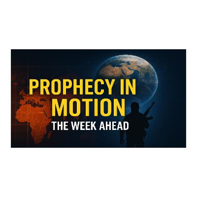 Prophecy In Motion - The Week Ahead