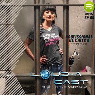 Loud-a Cast 09 - Profissional de Cinema , O Barulho de Alessandra Faria