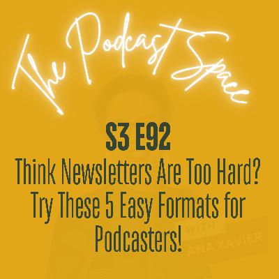 S3 92. Think Newsletters Are Too Hard? Try These 5 Easy Formats for Podcasters!