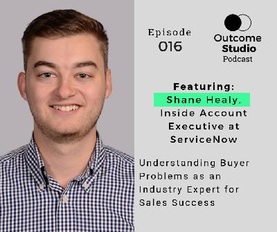 016: Understanding Buyer Problems as an Industry Expert for Sales Success with Shane Healy 016: Understanding Buyer Problems as an Industry Expert for Sales Success with Shane Healy