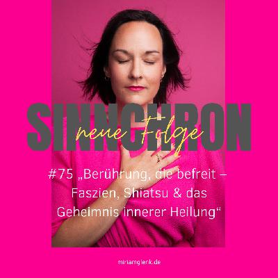 #75 „Berührung, die befreit – Faszien, Shiatsu & das Geheimnis innerer Heilung“