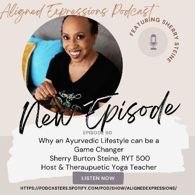 Episode 50: Why an Ayurvedic Lifestyle Could be a Game Changer with Sherry Steine