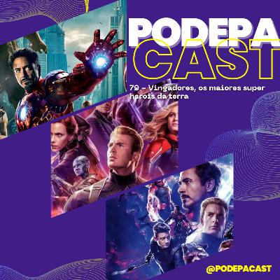 PodePaCast 79 - Vingadores, os maiores super heróis da terra