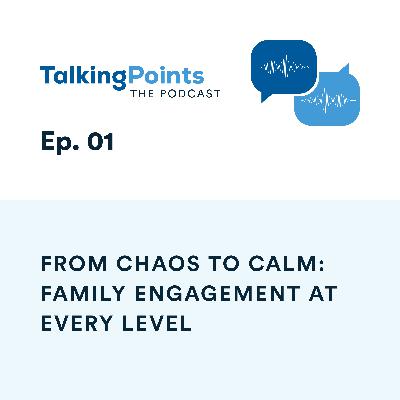 Ep. 01 - From Chaos to Calm: Family Engagement at Every Level Ep. 01 - From Chaos to Calm: Family Engagement at Every Level