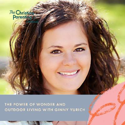 The power of wonder and outdoor living with Ginny Yurich