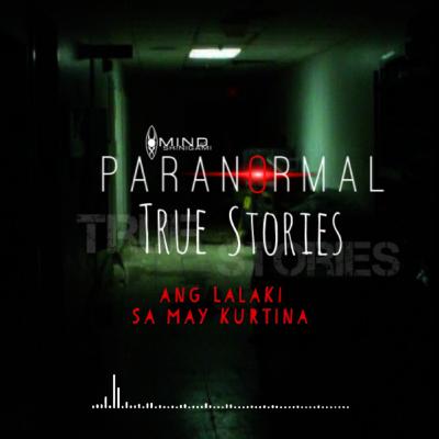 Paranormal True Stories: Ang Lalaki Sa May Kurtina