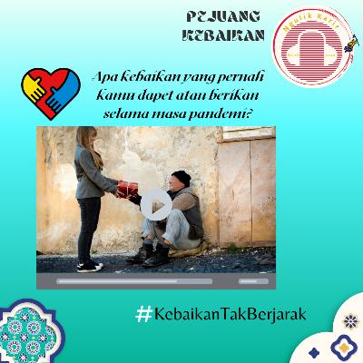 #45 Apa kebaikan yang pernah kamu dapet atau berikan selama masa pandemi? Edisi Makna Kebaikan #PejuangKebaikan 02