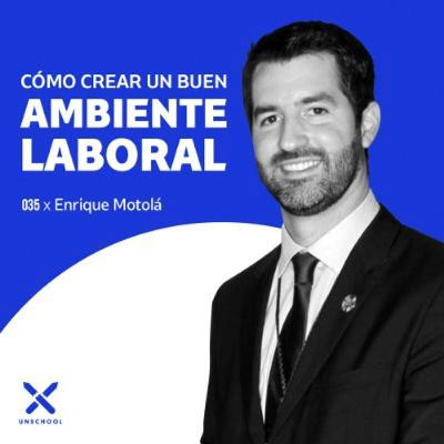 Cómo crear un buen ambiente laboral | Enrique Motolá | UNSCHOOL 035