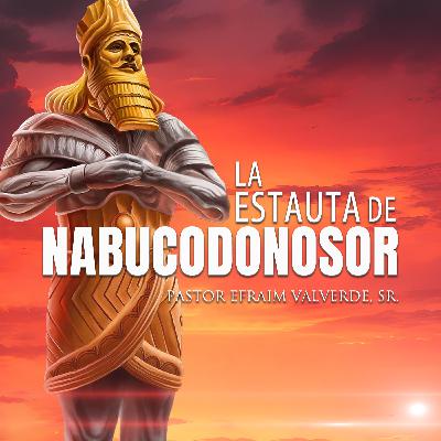 La Estauta de Nabucodonosor | Pastor Efraim Valverde, Sr.