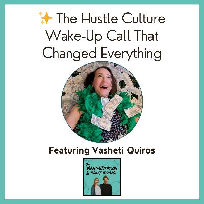 The Hustle Culture Wake-Up Call That Changed Everything with Vasheti’s Quiros ✨