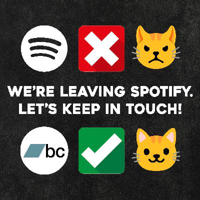 We're leaving Spotify. Let's keep in touch!