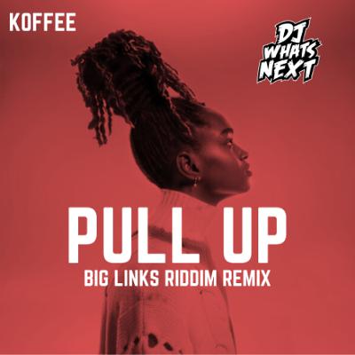 KOFFEE - PULL UP [BIG LINKS RIDDIM REMIX] (DJ WHATSNEXT EDIT) (Clean)