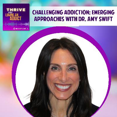 Challenging Addiction: Emerging Approaches with Dr. Amy Swift