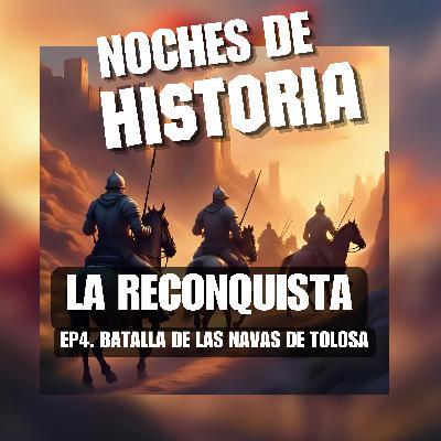 La Batalla de las Navas de Tolosa, ¿una cruzada gloriosa o un espejismo político? Ep.4 - (La Reconquista)