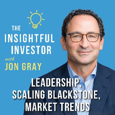 #79 - Jon Gray: Leadership, Scaling Blackstone, Market Trends