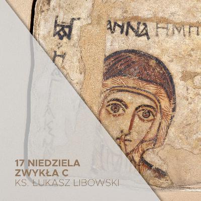 17. Niedziela Zwykła C (27.07.2025) - O św. Annie i jej modlitwie - ks. Łukasz Libowski