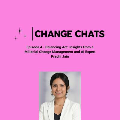 Episode 4: Balancing Act - Insights from a Millenial Change Management and AI Expert Prachi Jain