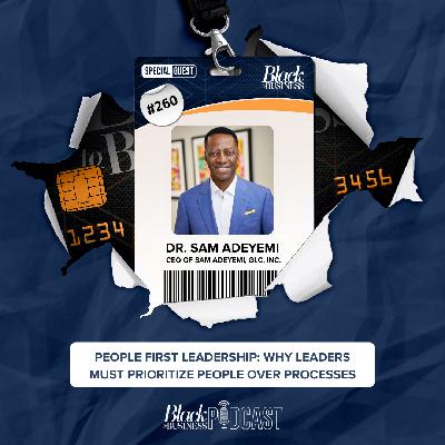 260: People First Leadership: Why Leaders Must Prioritize People Over Processes w/ Dr. Sam Adeyemi 260: People First Leadership: Why Leaders Must Prioritize People Over Processes w/ Dr. Sam Adeyemi