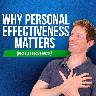 Why Personal Effectiveness Matters (NOT Efficiency) | The Growth Booth #98 Why Personal Effectiveness Matters (NOT Efficiency) | The Growth Booth #98