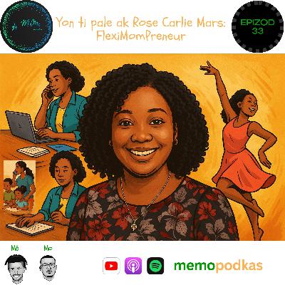 Epizòd 33 - Yon ti pale ak Rose Carlie Mars: FlexiMomPreneur