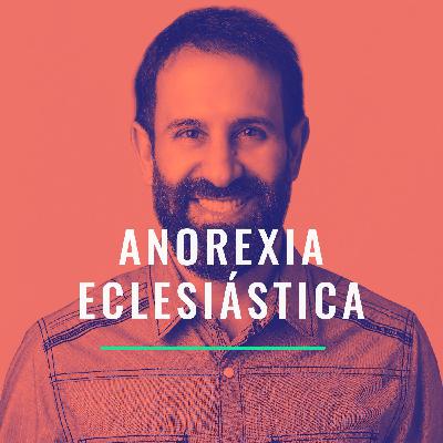 Síntomas de anorexia eclesiástica y cómo curarnos