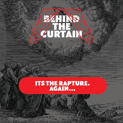 47 - It's the Rapture! AGAIN...