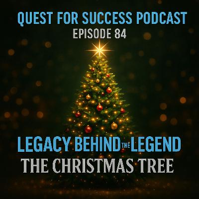 The Legacy Behind the Legend: The Christmas Tree The Legacy Behind the Legend: The Christmas Tree